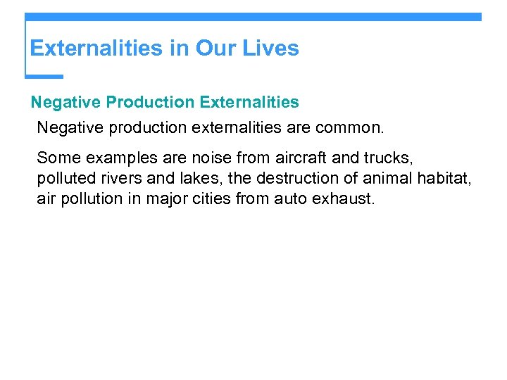 Externalities in Our Lives Negative Production Externalities Negative production externalities are common. Some examples