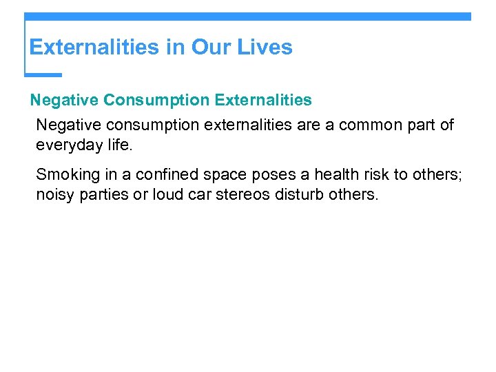 Externalities in Our Lives Negative Consumption Externalities Negative consumption externalities are a common part