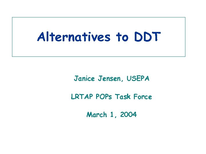 Alternatives to DDT Janice Jensen, USEPA LRTAP POPs Task Force March 1, 2004 3/15/2018