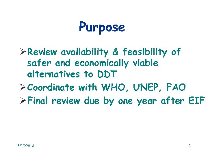 Purpose Ø Review availability & feasibility of safer and economically viable alternatives to DDT