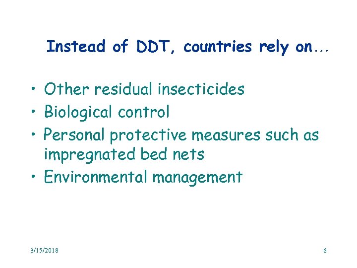 Instead of DDT, countries rely on… • Other residual insecticides • Biological control •