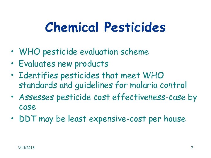 Chemical Pesticides • WHO pesticide evaluation scheme • Evaluates new products • Identifies pesticides