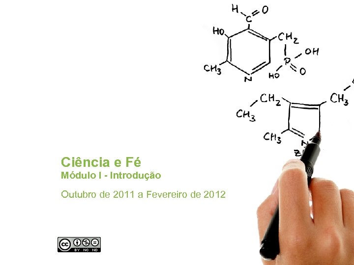 Ciência e Fé Módulo I - Introdução Outubro de 2011 a Fevereiro de 2012