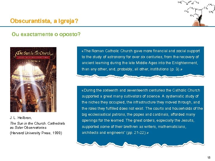 Obscurantista, a Igreja? Ou exactamente o oposto? «The Roman Catholic Church gave more financial