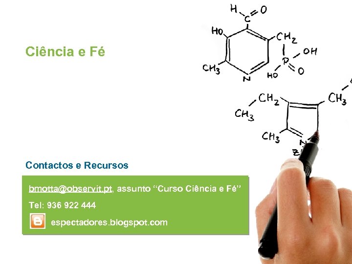 Ciência e Fé Contactos e Recursos bmotta@observit. pt, assunto “Curso Ciência e Fé” Tel: