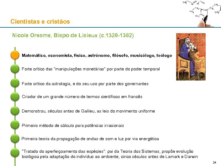 Cientistas e cristãos Nicole Oresme, Bispo de Lisieux (c. 1320 -1382) Matemático, economista, físico,