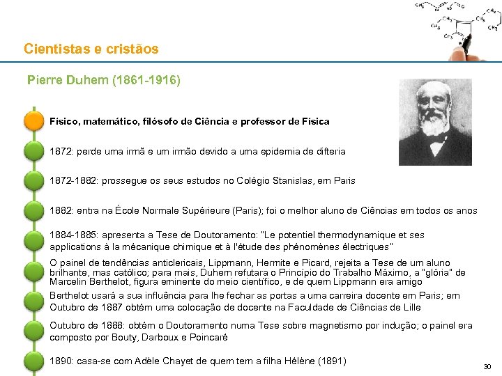Cientistas e cristãos Pierre Duhem (1861 -1916) Físico, matemático, filósofo de Ciência e professor