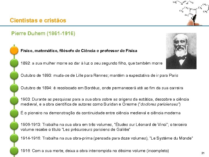 Cientistas e cristãos Pierre Duhem (1861 -1916) Físico, matemático, filósofo de Ciência e professor