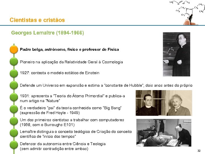 Cientistas e cristãos Georges Lemaître (1894 -1966) Padre belga, astrónomo, físico e professor de