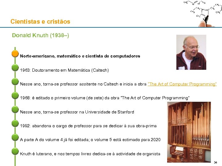 Cientistas e cristãos Donald Knuth (1938–) Norte-americano, matemático e cientista de computadores 1963: Doutoramento