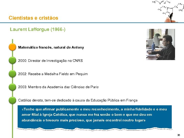 Cientistas e cristãos Laurent Lafforgue (1966 -) Matemático francês, natural de Antony 2000: Director
