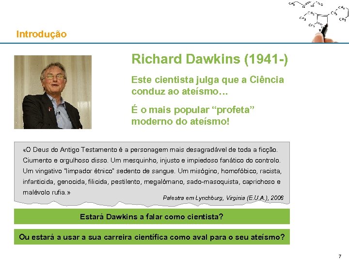 Introdução Richard Dawkins (1941 -) Este cientista julga que a Ciência conduz ao ateísmo…