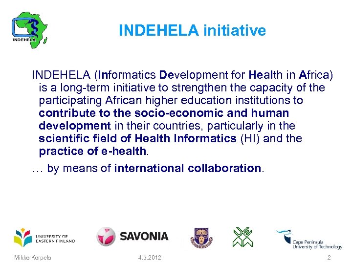 INDEHELA initiative INDEHELA (Informatics Development for Health in Africa) is a long term initiative