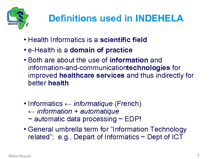 Definitions used in INDEHELA • Health Informatics is a scientific field • e Health