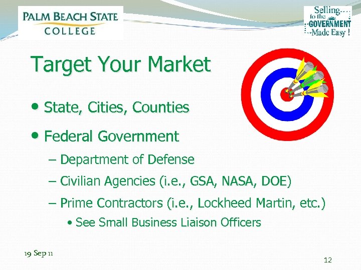 Target Your Market • State, Cities, Counties • Federal Government – Department of Defense