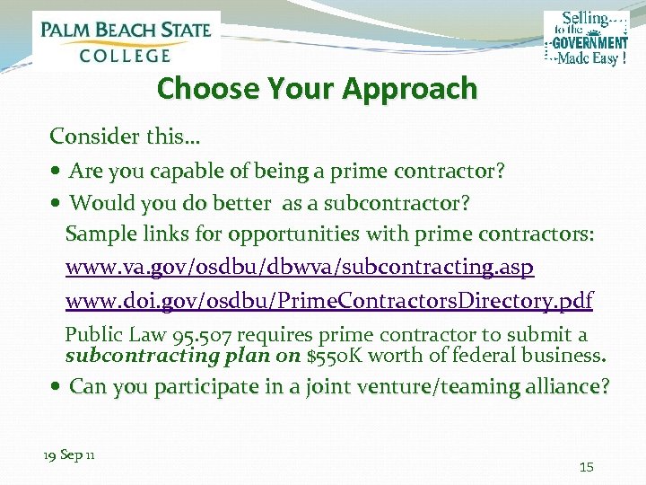 Choose Your Approach Consider this… Are you capable of being a prime contractor? Would