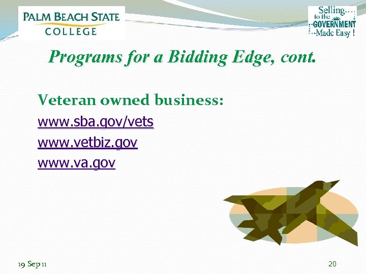 Programs for a Bidding Edge, cont. Veteran owned business: www. sba. gov/vets www. vetbiz.