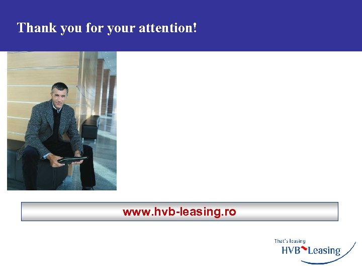 Thank you for your attention! www. hvb-leasing. ro 