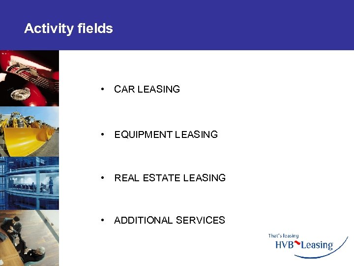 Activity fields • CAR LEASING • EQUIPMENT LEASING • REAL ESTATE LEASING • ADDITIONAL