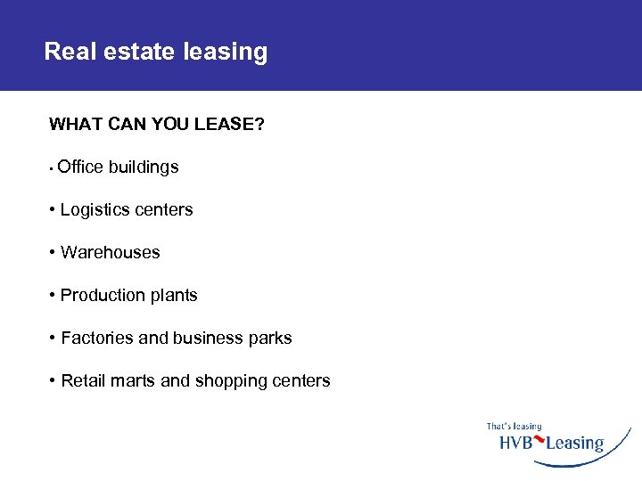 Real estate leasing WHAT CAN YOU LEASE? • Office buildings • Logistics centers •