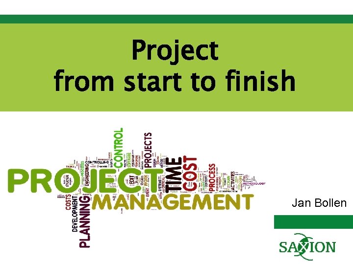 Project from start to finish Jan Bollen Saxion University of Applied Sciences 