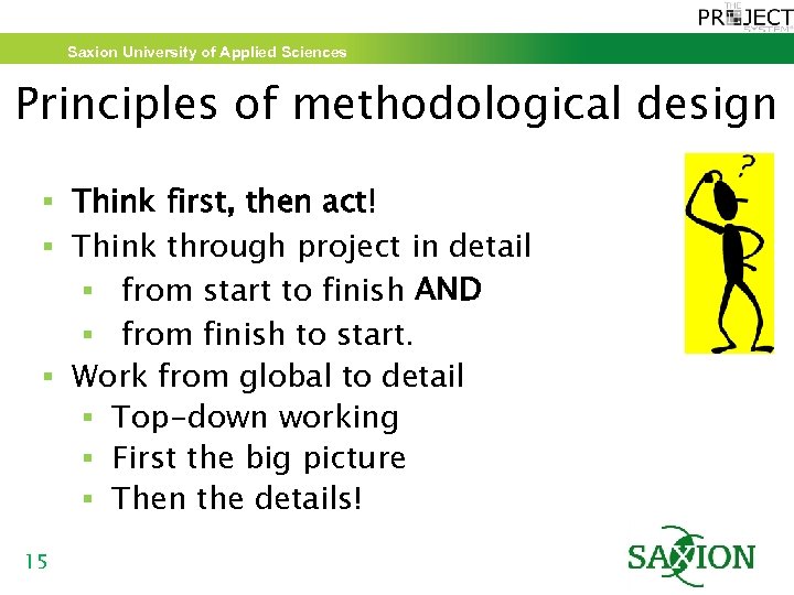 Saxion University of Applied Sciences Principles of methodological design § Think first, then act!