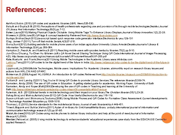 References: Ashford, Robin. (2010). QR codes and academic libraries. C&RL News. 526 -530. Bala,