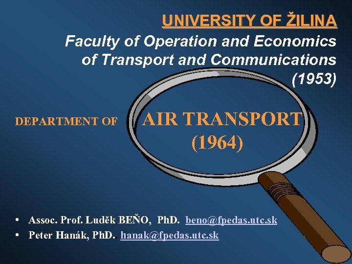 UNIVERSITY OF ŽILINA Faculty of Operation and Economics of Transport and Communications (1953) DEPARTMENT