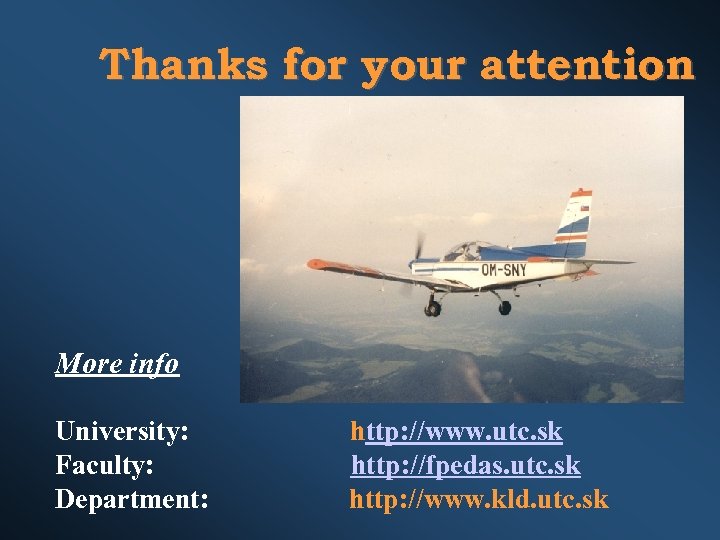 Thanks for your attention More info University: Faculty: Department: http: //www. utc. sk http: