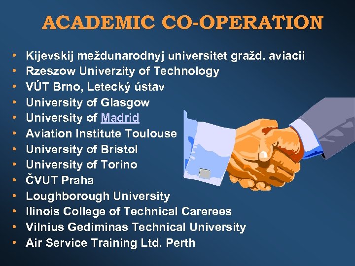 ACADEMIC CO-OPERATION • • • • Kijevskij meždunarodnyj universitet gražd. aviacii Rzeszow Univerzity of