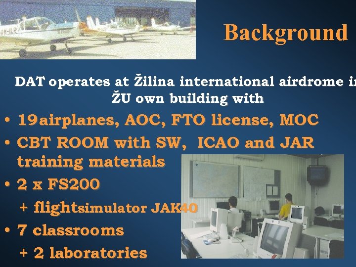 Background DAT operates at Žilina international airdrome in ŽU own building with • 19