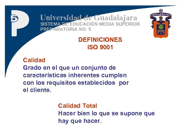 Universidad de Guadalajara SISTEMA DE EDUCACIÓN MEDIA SUPERIOR PREPARATORIA NO. 5 DEFINICIONES ISO 9001