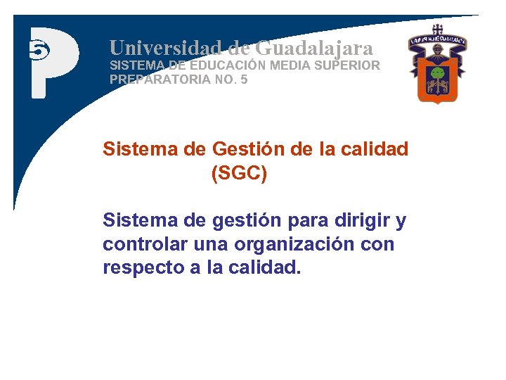 Universidad de Guadalajara SISTEMA DE EDUCACIÓN MEDIA SUPERIOR PREPARATORIA NO. 5 Sistema de Gestión