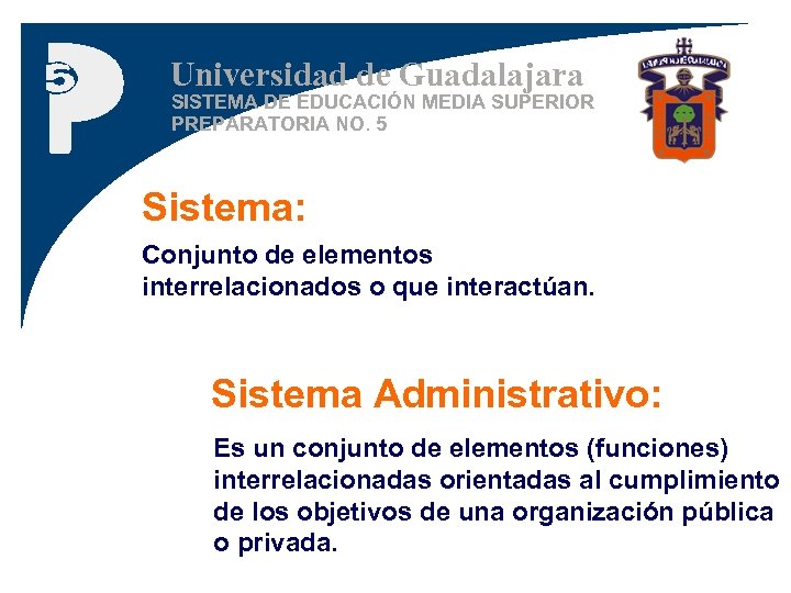 Universidad de Guadalajara SISTEMA DE EDUCACIÓN MEDIA SUPERIOR PREPARATORIA NO. 5 Sistema: Conjunto de