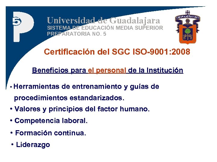 Universidad de Guadalajara SISTEMA DE EDUCACIÓN MEDIA SUPERIOR PREPARATORIA NO. 5 Certificación del SGC