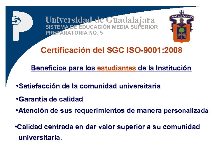 Universidad de Guadalajara SISTEMA DE EDUCACIÓN MEDIA SUPERIOR PREPARATORIA NO. 5 Certificación del SGC