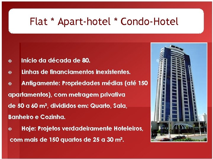 Flat * Apart-hotel * Condo-Hotel ¥ Início da década de 80. ¥ Linhas de