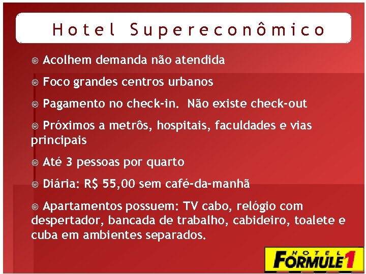 Hotel Supereconômico ¥ Acolhem demanda não atendida ¥ Foco grandes centros urbanos ¥ Pagamento