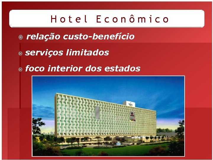 Hotel Econômico ¥ relação custo-benefício ¥ serviços limitados ¥ foco interior dos estados 