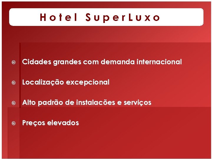 Hotel Super. Luxo ¥ Cidades grandes com demanda internacional ¥ Localização excepcional ¥ Alto