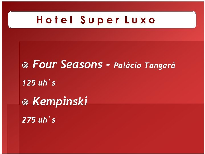 Hotel Super Luxo ¥ Four Seasons - 125 uh`s ¥ Kempinski 275 uh`s Palácio