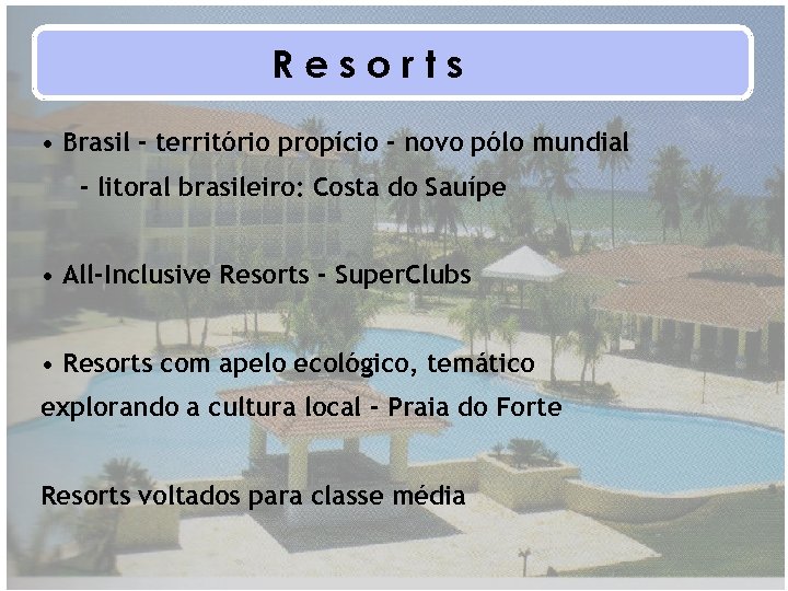 Resorts • Brasil - território propício - novo pólo mundial - litoral brasileiro: Costa