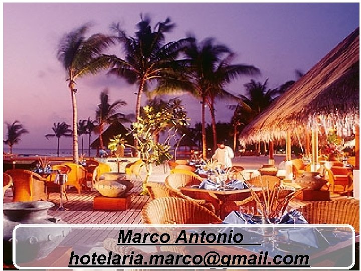 Marco Antonio hotelaria. marco@gmail. com 