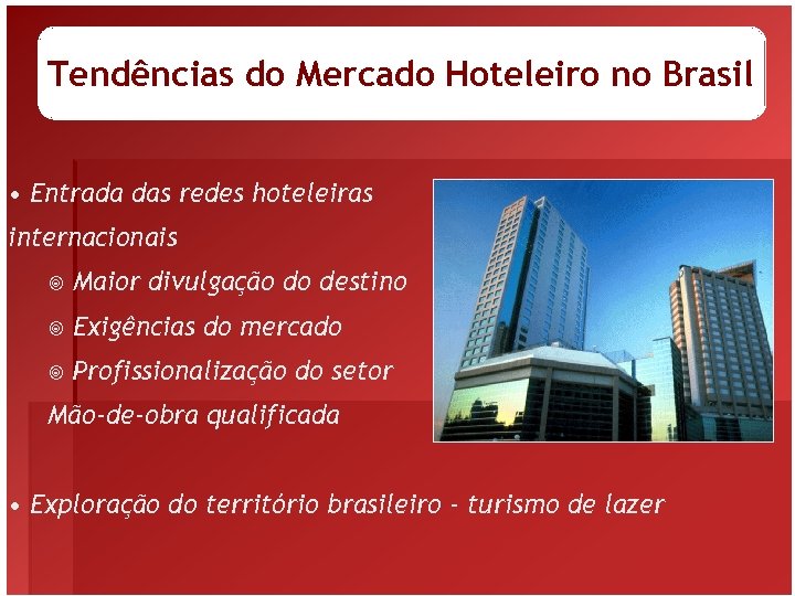 Tendências do Mercado Hoteleiro no Brasil • Entrada das redes hoteleiras internacionais ¥ Maior