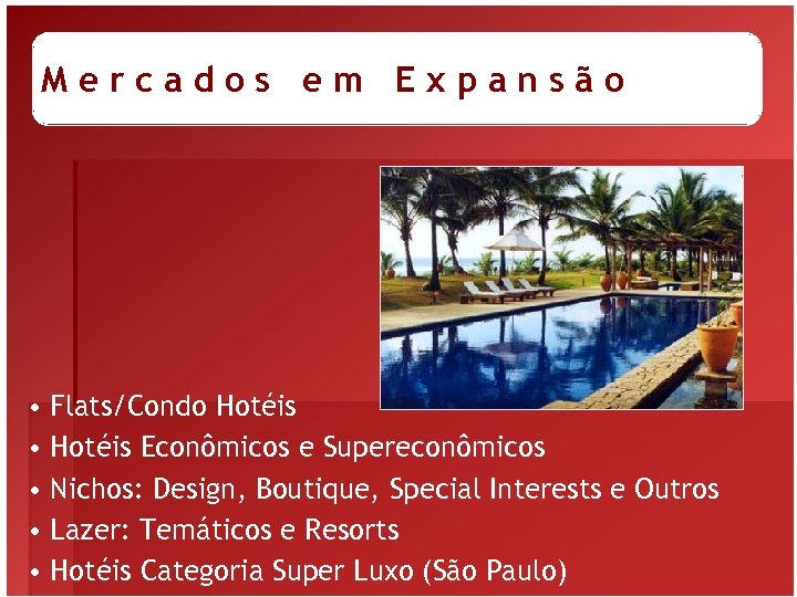Mercados em Expansão • Flats/Condo Hotéis • Hotéis Econômicos e Supereconômicos • Nichos: Design,