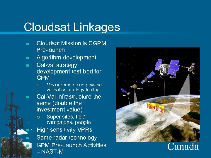 Cloudsat Linkages n n n Cloudsat Mission is CGPM Pre-launch Algorithm development Cal-val strategy