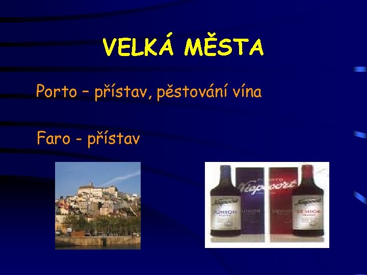 VELKÁ MĚSTA Porto – přístav, pěstování vína Faro - přístav 