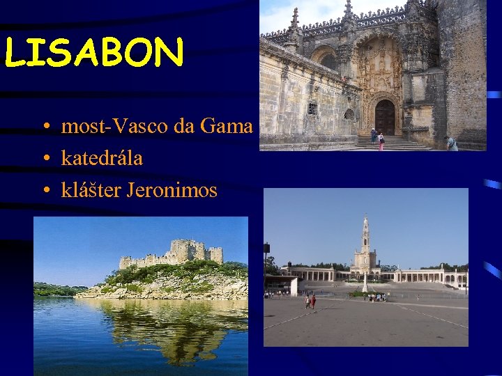 LISABON • most-Vasco da Gama • katedrála • klášter Jeronimos 