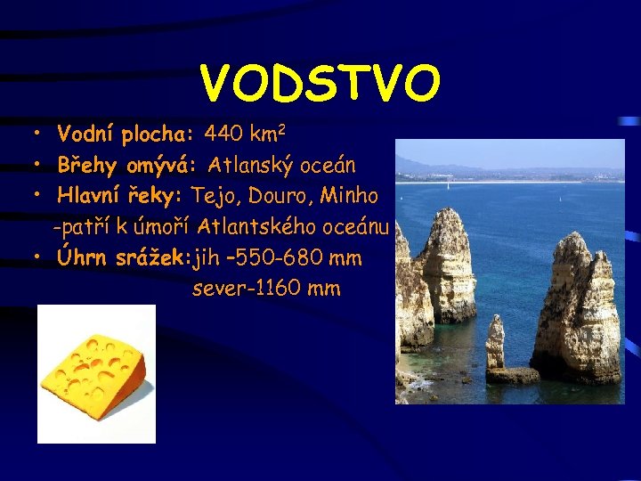 VODSTVO • Vodní plocha: 440 km 2 • Břehy omývá: Atlanský oceán • Hlavní