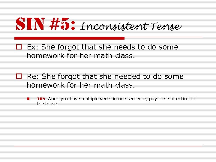sin #5: Inconsistent Tense o Ex: She forgot that she needs to do some